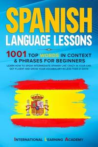 Spanish Language Lessons: 1001 Top Words in Context & Phrases for Beginners. Learn How to Speak...