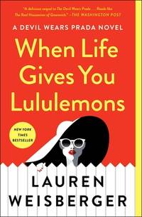 When Life Gives You Lululemons by Weisberger, Lauren - 2019-05-07