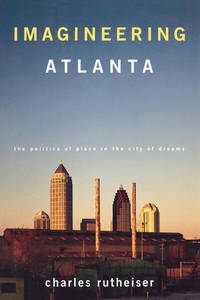 Imagineering Atlanta: The Politics of Place in the City of Dreams (Haymarket)