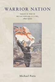 WARRIOR NATION: IMAGES OF WAR IN BRITISH POPULAR CULTURE,1850-2000.