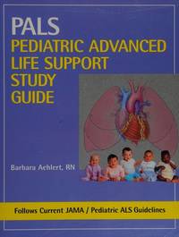 PALS Pediatric Advanced Life Support Study Guide by Aehlert, Barbara