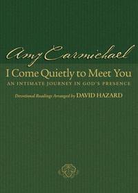 I Come Quietly to Meet You An Intimate Journey in God's Presence