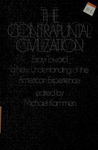 THE CONTRAPUNTAL CIVILIZATION. Essays Toward A New Understanding Of The American Experience.