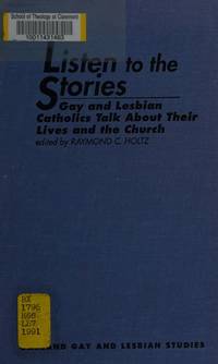 Listen to the Stories: Gay and Lesbian Catholics Talk About Their Lives and The Church