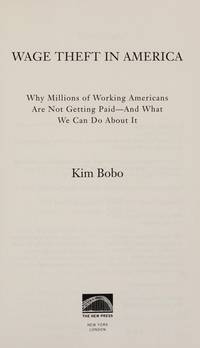 Wage Theft in America: Why Millions of Working Americans Are Not Getting Paid--And What We Can Do...
