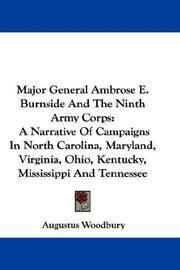 image of Major General Ambrose E. Burnside And The Ninth Army Corps: A Narrative Of Campaigns In North Carolina, Maryland, Virginia, Ohio, Kentucky, Mississippi And Tennessee