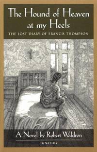 The Hound of Heaven at My Heels: The Lost Diary of Francis Thompson by Waldron, Robert - 1999