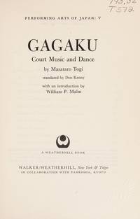Performing Arts of Japan: V Gagaku Court Music and Dance ... translated by Don Kenny with an introduction by William P. Malm
