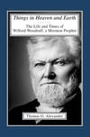 Things in Heaven and Earth: The Life and Times of Wilford Woodruff, a Mormon Prophet; The Life and Times of Wilford Woodruff, a Mormon Prophet