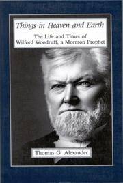 Things in Heaven and Earth: The Life and Times of Wilford Woodruff, a Mormon Prophet; The Life and Times of Wilford Woodruff, a Mormon Prophet