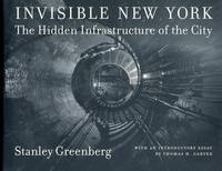 INVISIBLE NEW YORK : The Hidden Infrastructure of the City