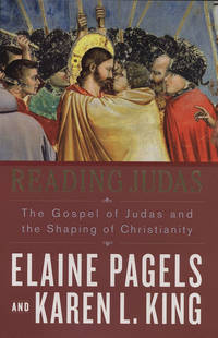 Reading Judas: The Gospel of Judas and the Shaping of Christianity by Elaine Pagels, Karen L. King - March 2007