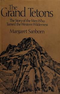 Grand Tetons, The -- The Story of the Men Who Tamed the Western Wilderness
