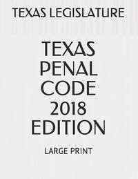 TEXAS PENAL CODE 2018 EDITION: LARGE PRINT