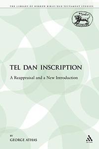 The Tel Dan Inscription: A Reappraisal and a New Introduction (The Library of Hebrew Bible/Old Testament Studies)