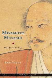 Miyamoto Musashi: His Life and Writings