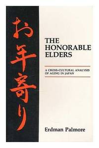 Honorable Elders: A Cross-cultural Analysis of Aging in Japan by Palmore, Erdman B - 1975-06-30