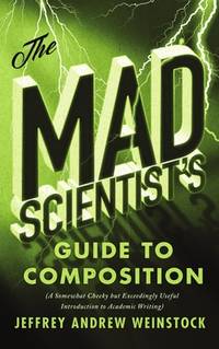 The Mad Scientists Guide to Composition: A Somewhat Cheeky but Exceedingly Useful Introduction to...