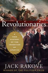 Revolutionaries: A New History of the Invention of America (signed)
