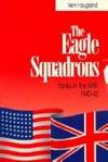 The Eagle Squadrons: Yanks in the RAF, 1940-1942