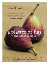 A Platter of Figs and Other Recipes by Tanis, David; Waters, Alice [Foreword] - 2008-10-01