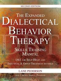 The Expanded Dialectical Behavior Therapy Skills Training Manual, 2nd Edition : Dbt for Self-Help...