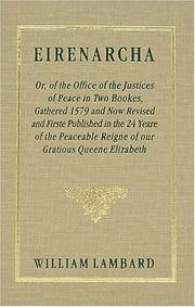 Eirenarcha: Or of the Office of the Justices of Peace in Two Bookes, Gathered 1579 and Now Revised and Firste Published in the 24. Yeare of the Peaceable Reigne by William Lambarde - 2002-12