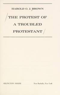 The Protest of a Troubled Protestant by BROWN  HAROLD O.J - 1969-01-01