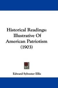 image of Historical Readings: Illustrative Of American Patriotism (1903)