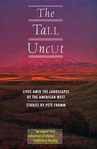 The Tall Uncut: Lives Amid the Landscapes of the American West