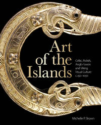 Art of the Islands: Celtic, Pictish, Anglo-Saxon and Viking Visual Culture, C. 450-1050