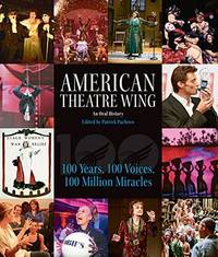 American Theatre Wing, An Oral History: 100 Years, 100 Voices, 100 Million Miracles