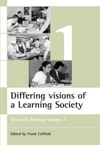 Differing visions of the Learning Society Vol 1: Research findings Volume 1 (ESRC Learning...