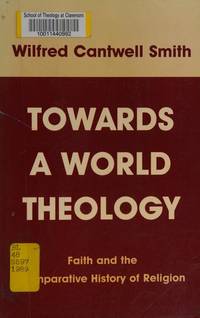 Towards a World Theology: Faith and the Comparative History of Religion by Smith, Wilfred Cantwell - 1990