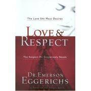 Love & Respect: The Love She Most Desires; the Respect He Desperately Needs