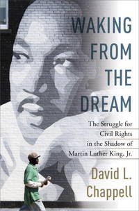 Waking from the Dream : The Struggle for Civil Rights in the Shadow of Martin Luther King, Jr