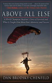 Above All Else: A World Champion Skydiver's Story of Survival and What It Taught Him about...