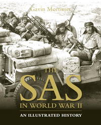 The SAS in World War II: an Illustrated History by Gavin Mortimer - 2011