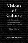 VISIONS OF CULTURE 3ED: An Introduction to Anthropological Theories and Theorists