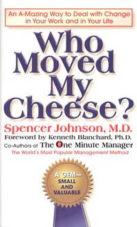 Who Moved My Cheese? : an Amazing Way to Deal With Change in Your Work and in Your Life