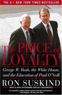 image of The Price of Loyalty: George W. Bush, the White House, and the Education of Paul O'Neill