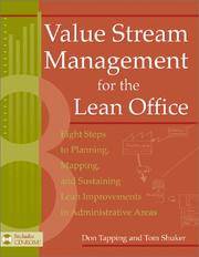 Value Stream Management for the Lean Office: Eight Steps to Planning, Mapping, & Sustaining...