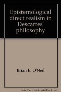 Epistemological direct realism in Descartes&#039; philosophy by Brian E O'Neil - 1974