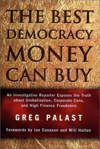 The Best Democracy Money Can Buy: An Investigative Reporter Exposes the Truth About...