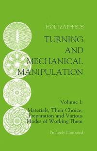 Turning and Mechanical Manipulation. Intended as a Work of General Reference and Practical...