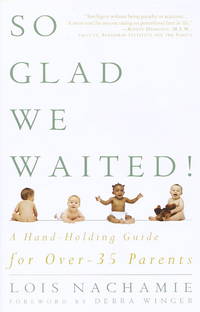 So Glad We Waited!: A Hand-Holding Guide for Over-35 Parents