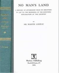 No Man&#039;s Land: A History Of Spitsbergen From Its Discovery In 1596 To The Beginning Of The Scientific Exploration Of The Country by Martin Conway - 2005-10