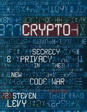 Crypto : How the Code Rebels Beat the Government-Saving Privacy in the Digital Age by Levy, Steven