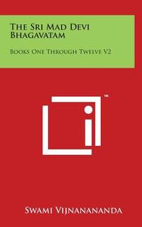 The Sri Mad Devi Bhagavatam: Books One Through Twelve V2