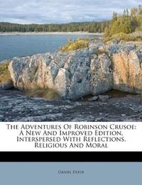 image of The Adventures Of Robinson Crusoe: A New And Improved Edition, Interspersed With Reflections, Religious And Moral